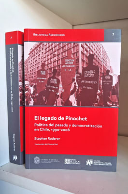 EL LEGADO DE PINOCHET. POLÍTICA DEL PASADO Y DEMOCRATIZACIÓN EN CHILE, 1990-2006