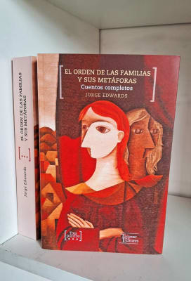 EL ORDEN DE LAS FAMILIAS Y SUS METÁFORAS. CUENTOS COMPLETOS. JORGE EDWARDS1