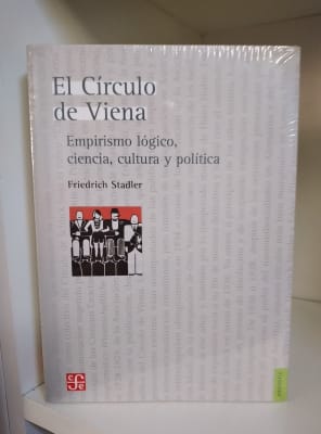 EL CÍRCULO DE VIENA. EMPIRISMO LÓGICO, CIENCIA, CULTURA Y POLÍTICA