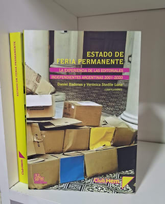 ESTADO DE FERIA PERMANENTE. LA EXPERIENCIA DE LAS EDITORIALES INDEPENDIENTES ARGENTINAS 2001-20201