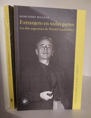 EXTRANJERO EN TODAS PARTES. LOS DÍAS ARGENTINOS DE WITOLD GOMBROWICZ