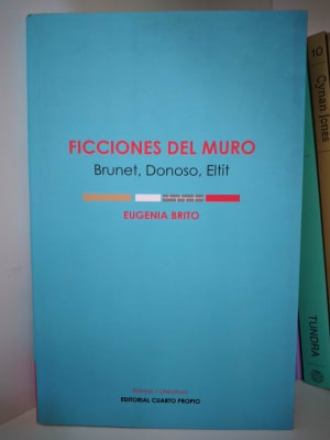 FICCIONES DEL MURO. BRUNET, DONOSO, ELTIT