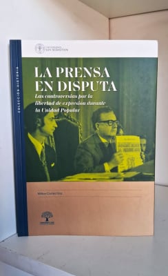 LA PRENSA EN DISPUTA. LAS CONTROVERSIAS POR LA LIBERTAD DE EXPRESIÓN DURANTE LA UNIDAD POPULAR1