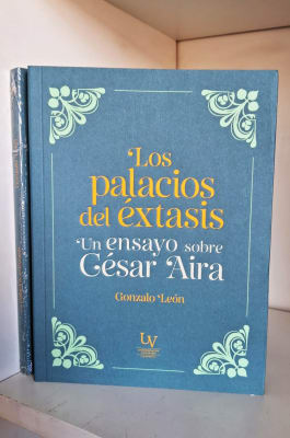 LOS PALACIOS DEL ÉXTASIS. UN ENSAYO SOBRE CÉSAR AIRA
