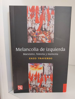 MELANCOLÍA DE IZQUIERDA. MARXISMO, HISTORIA Y MEMORIA