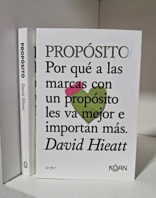 PROPÓSITO. POR QUÉ A LAS MARCAS CON UN PROPÓSITO LES VA MEJOR E IMPORTAN MÁS