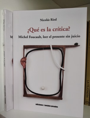 ¿QUÉ ES LA CRÍTICA? MICHEL FOUCAULT, LEER EL PRESENTE SIN JUICIO