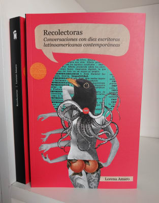 RECOLECTORAS. CONVERSACIONES CON DIEZ ESCRITORAS LATINOAMERICANAS CONTEMPORÁNEAS
