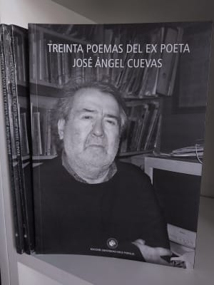 TREINTA POEMAS DEL EX POETA. JOSÉ ÁNGEL CUEVAS