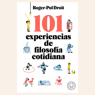 101 experiencias de filosofía cotidiana | Roger-Pol Droit1