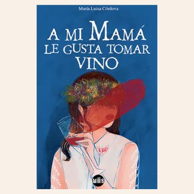 A mi mamá le gusta tomar vino | María Luisa Córdova