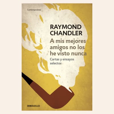 A mis mejores amigos no los he visto nunca | Raymond Chandler