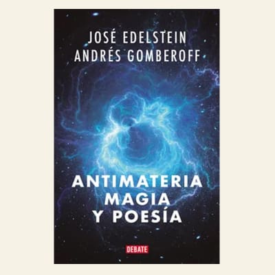 Antimateria magia y poesía | José Edelstein y Andrés Gomberoff1