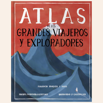 Atlas de los grandes viajeros y exploradores | Isabel Minhos y Bernardo P. Carvalho1