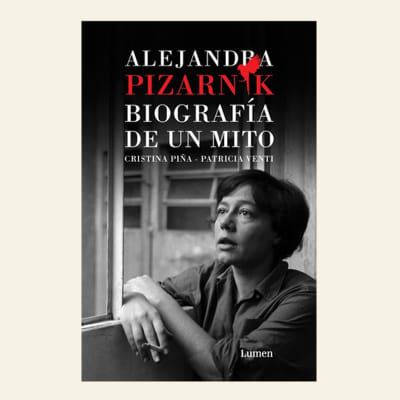Alejandra Pizarnik. Biografía de un mito | Cristina Piña y Patricia Venti