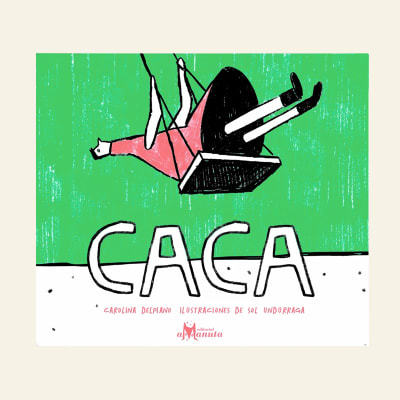 Caca | Carolina Delpiano y Sol Undurraga