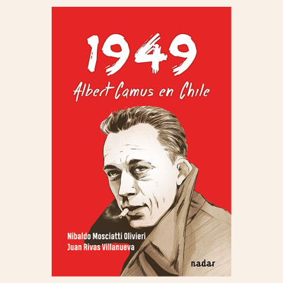 1949 Albert Camus en Chile | Nibaldo Mosciatti y Juan Rivas1