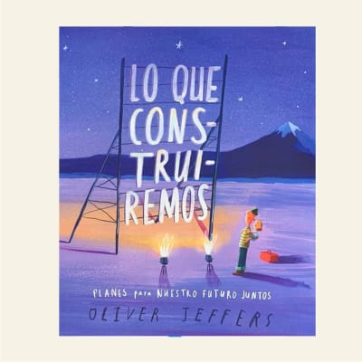 Lo que construiremos | Oliver Jeffers