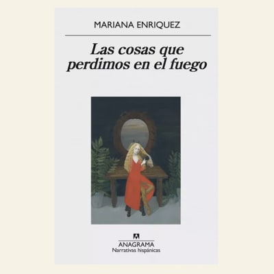 Las cosas que perdimos en el fuego | Mariana Enríquez1