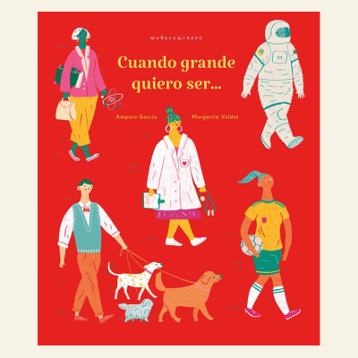 Cuando grande quiero ser ... | Amparo García y Margarita Valdés
