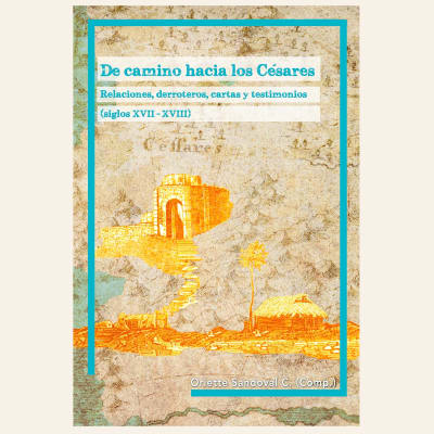 De camino hacia los Césares | Oriette Sandoval C. (compiladora)1