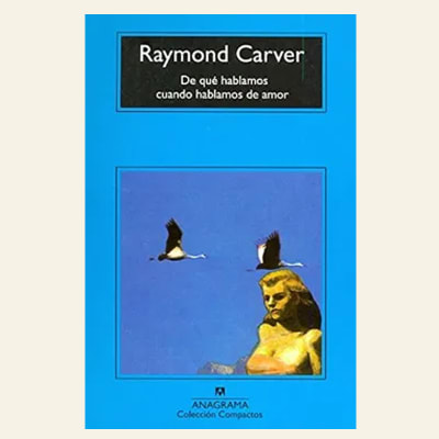 De qué hablamos cuando hablamos de amor | Raymond Carver