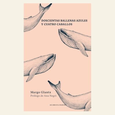 Doscientas ballenas azules y cuatro caballos | Margo Glantz 