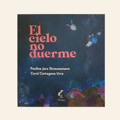 El cielo no duerme | Paulina Jara Straussmann y Carol Cartagena Urra