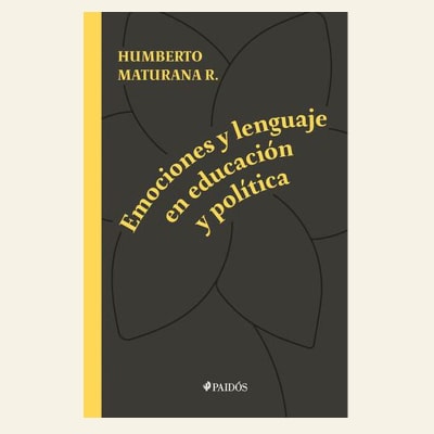 Emociones y lenguaje en educación y política | Humberto Maturana1
