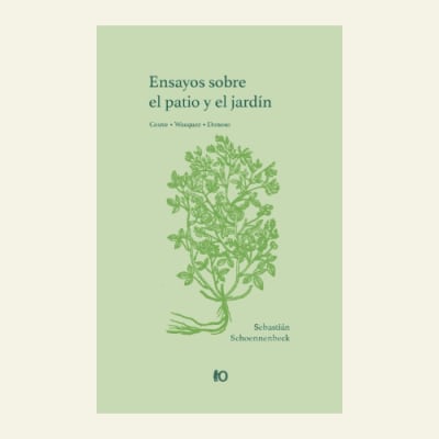 Ensayos sobre el patio y el jardín | Sebastián Schoennenbeck1