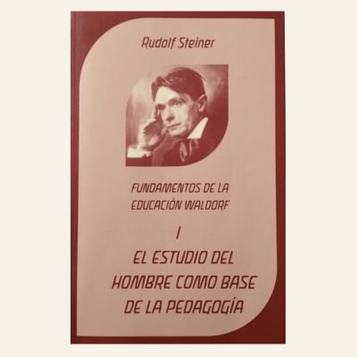 El estudio del hombre como base de la pedagogía | Rudolf Steiner 