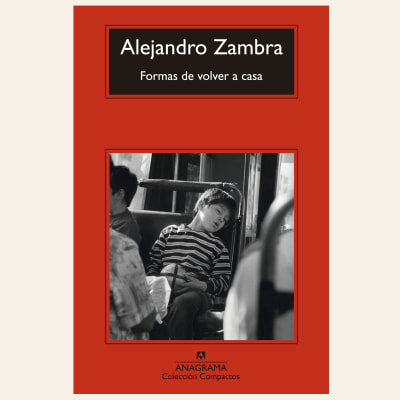 Formas de volver a casa | Alejandro Zambra