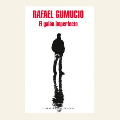 El galán imperfecto | Rafael Gumucio1