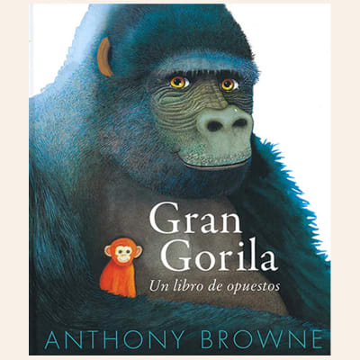 Gran gorila. Un libro de opuestos | Anthony Browne