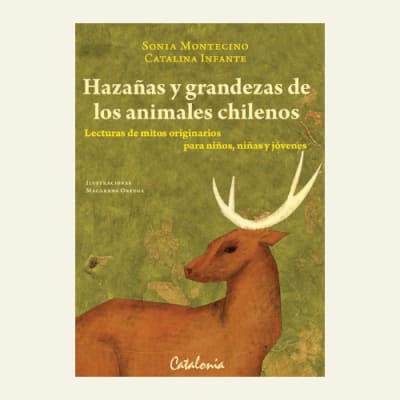 Hazañas y grandezas de los animales chilenos | Sonia Montecino, Catalina Infante