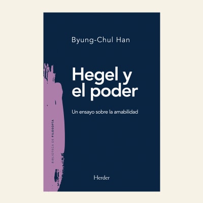 Hegel y el poder. Un ensayo sobre la amabilidad | Byung-Chul Han1