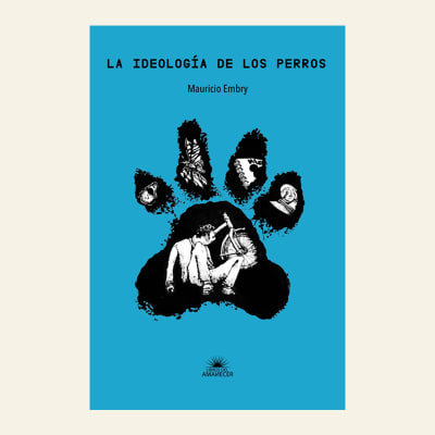 La ideología de los perros | Mauricio Embry