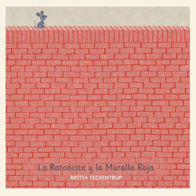 La ratoncita y la muralla roja | Britta Teckentrup