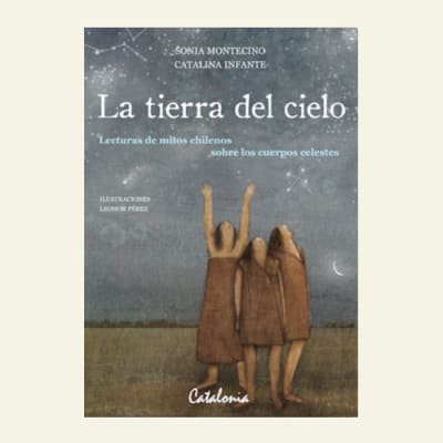 La tierra del cielo | Sonia Montecino, Catalina Infante1