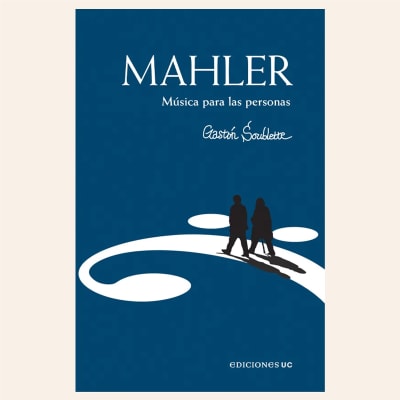 Mahler. Música para las personas | Gastón Soublette