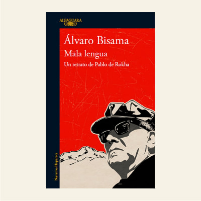 Mala lengua. Un retrato de Pablo de Rokha | Álvaro Bisama