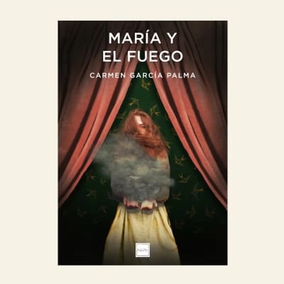 María y el fuego | Carmen García Palma