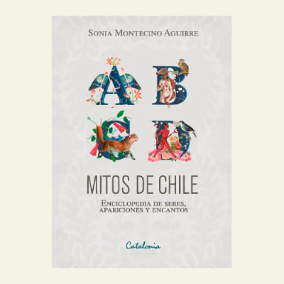 Mitos de Chile Enciclopedia de Seres, Apariciones y Encantos | Sonia Montecino