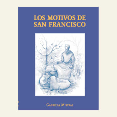 Los motivos de San Francisco | Gabriela Mistral1