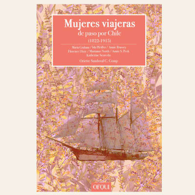 Mujeres viajeras de paso por Chile (1822-1915) | Oriette Sandoval (compiladora)1