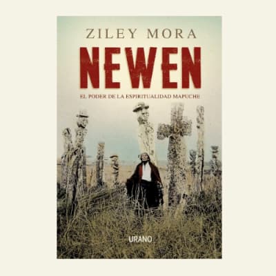 Newen. El poder de la espiritualidad mapuche | Ziley Mora1