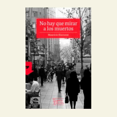 No hay que mirar a los muertos | Mauricio Electorat1
