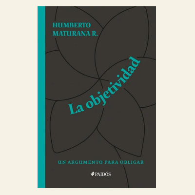 La objetividad | Humberto Maturana1
