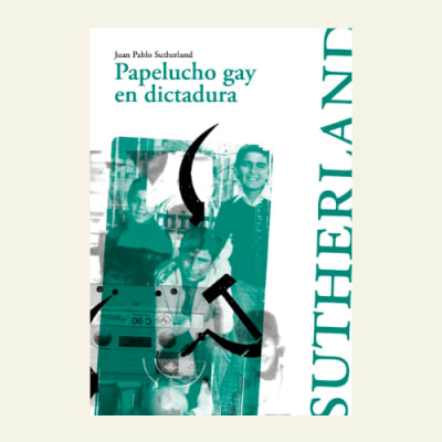 Papelucho gay en dictadura | Juan Pablo Sutherland
