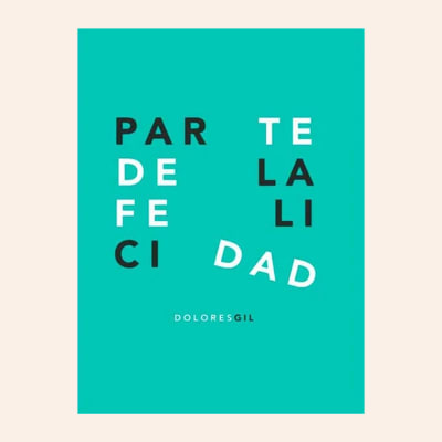 Parte de la felicidad | Dolores Gil